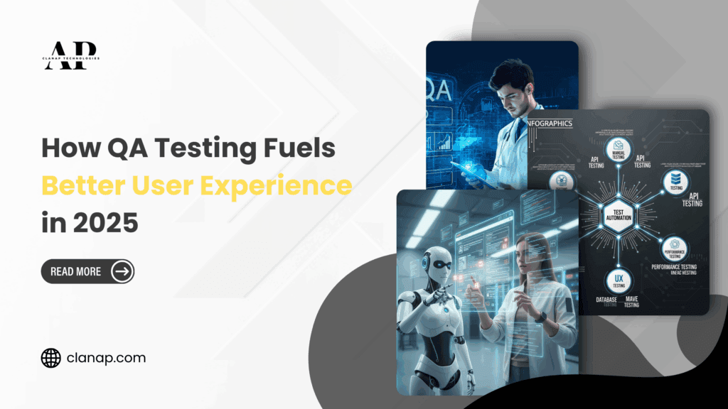 How QA Testing Fuels Better User Experience in 2025 - Clanap Blog ...